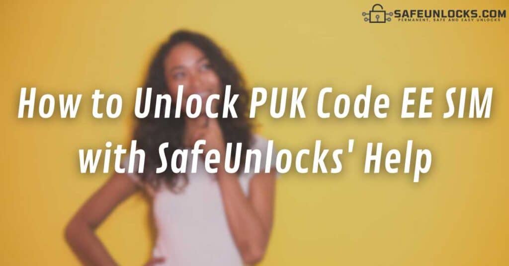 How to Unlock PUK Code EE SIM with SafeUnlocks' Help