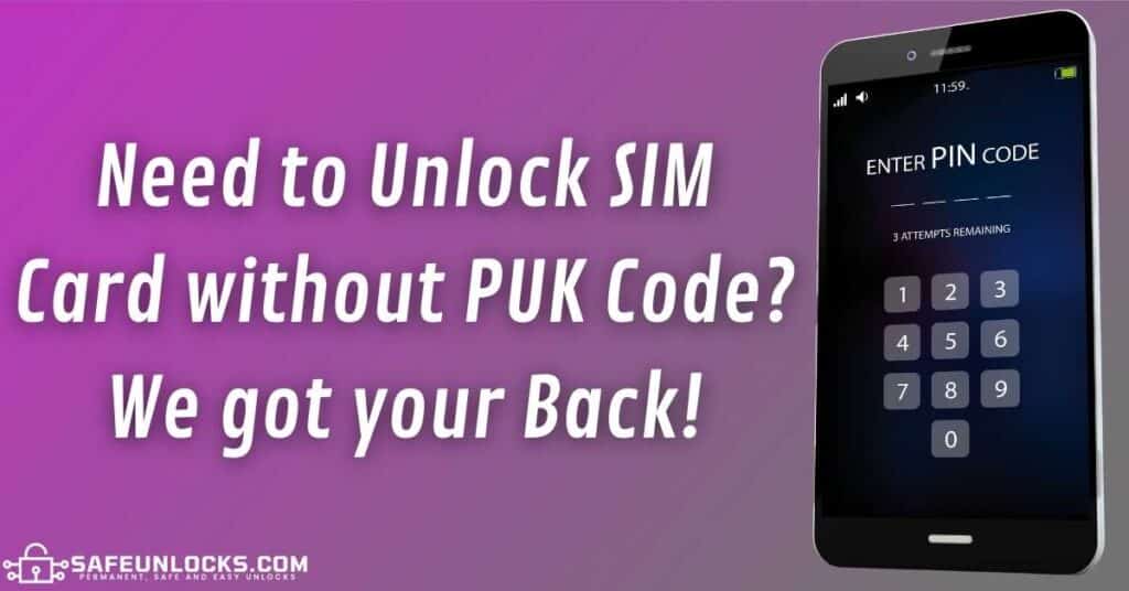 Need to Unlock SIM Card without PUK Code We got your Back