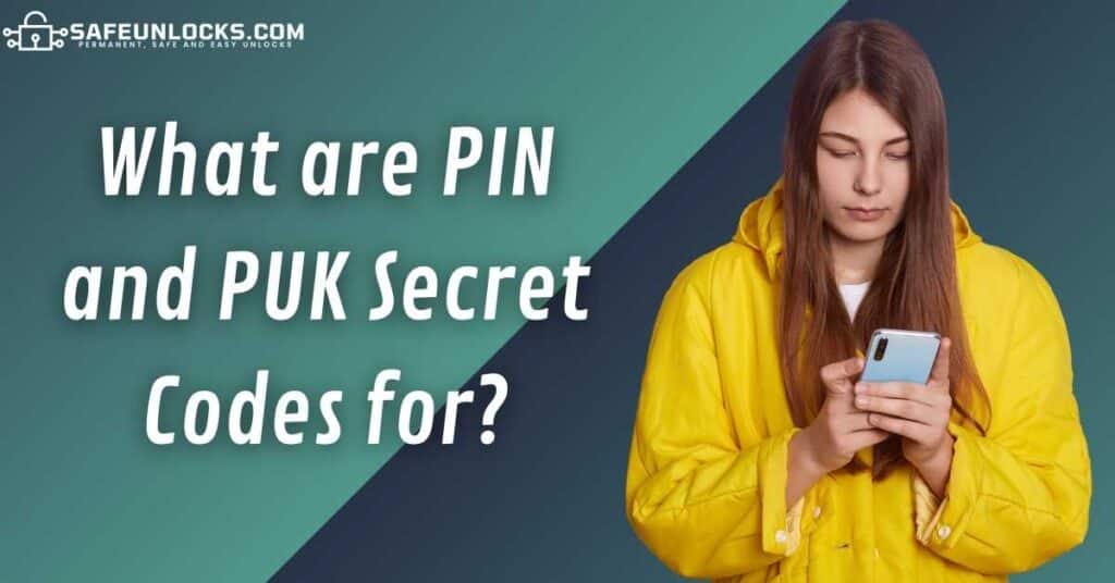 What are PIN and PUK Secret Codes for?