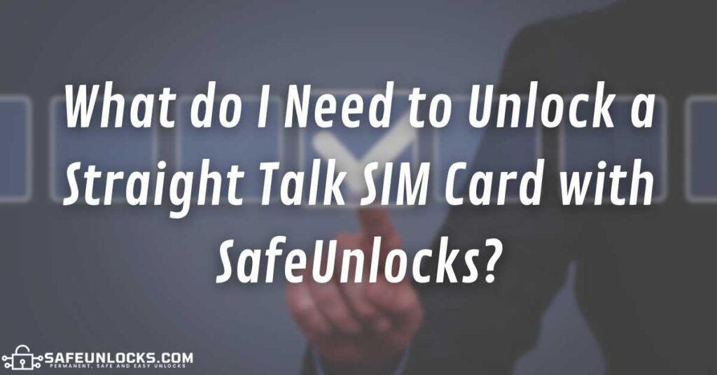 What do I Need to Unlock Straight Talk SIM Card with SafeUnlocks?