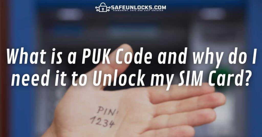 What is a PUK Code and why do I need it to Unlock my SIM Card?