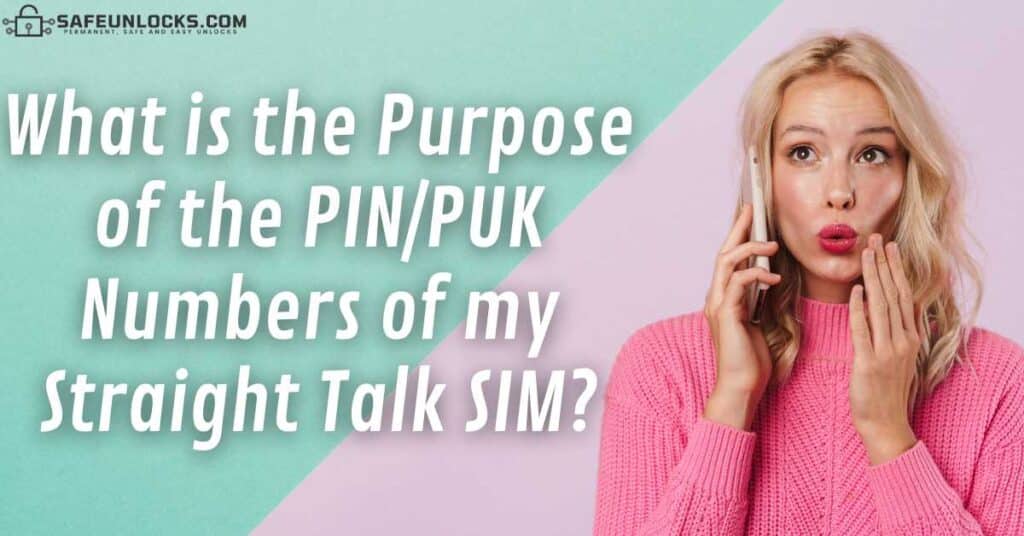 What is the Purpose of the PIN/PUK Numbers of my Straight Talk SIM?