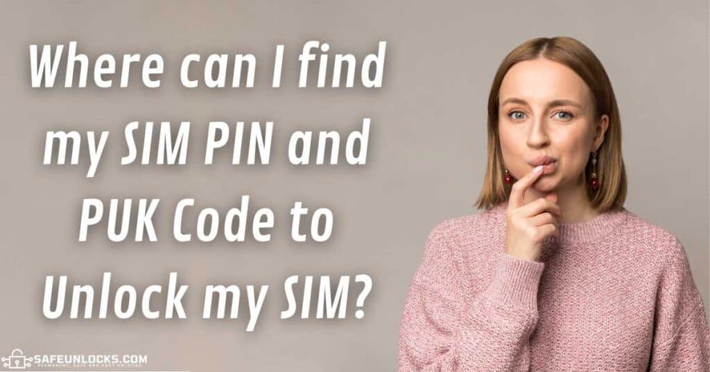 Where can I find my SIM PIN and PUK Code to Unlock my SIM?