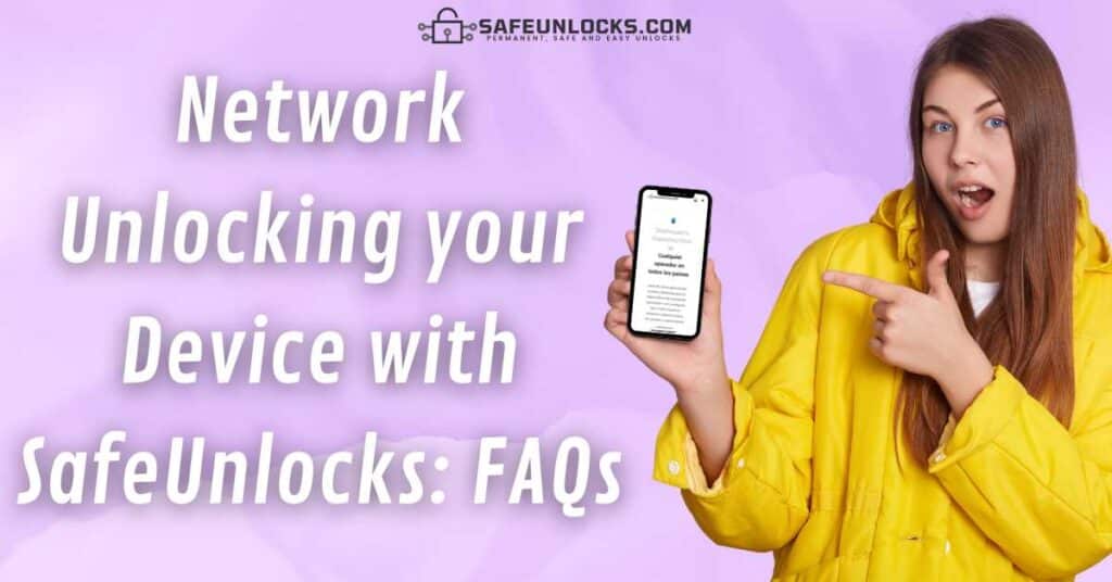 Network Unlocking your Device with SafeUnlocks: FAQs