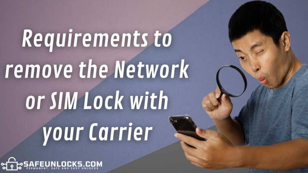 Requirements to remove the Network or SIM Lock with your Carrier