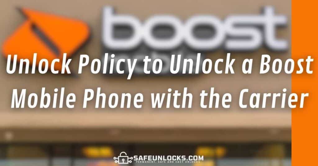 Unlock Policy to Unlock a Boost Mobile Phone with the Carrier