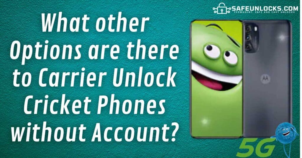 What other Options are there to Carrier Unlock Cricket Phones without Account?