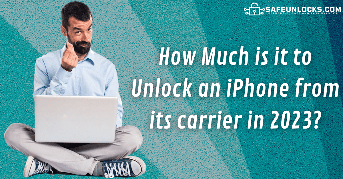 How Much is it to Unlock an iPhone from its carrier in 2023