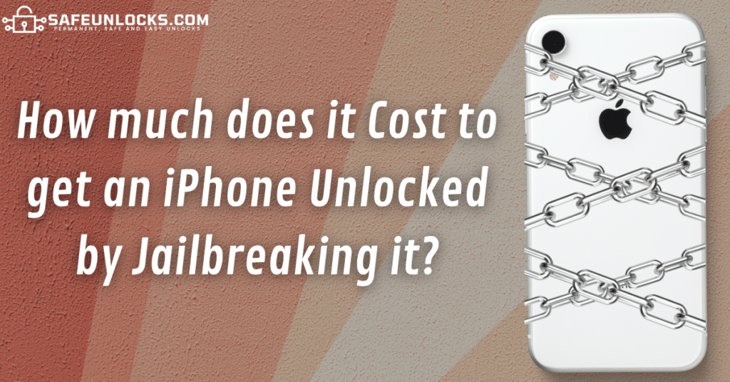 How much does it Cost to get an iPhone Unlocked by Jailbreaking it?