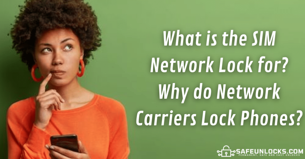What is the SIM Network Lock for? Why do Network Carriers Lock Phones?