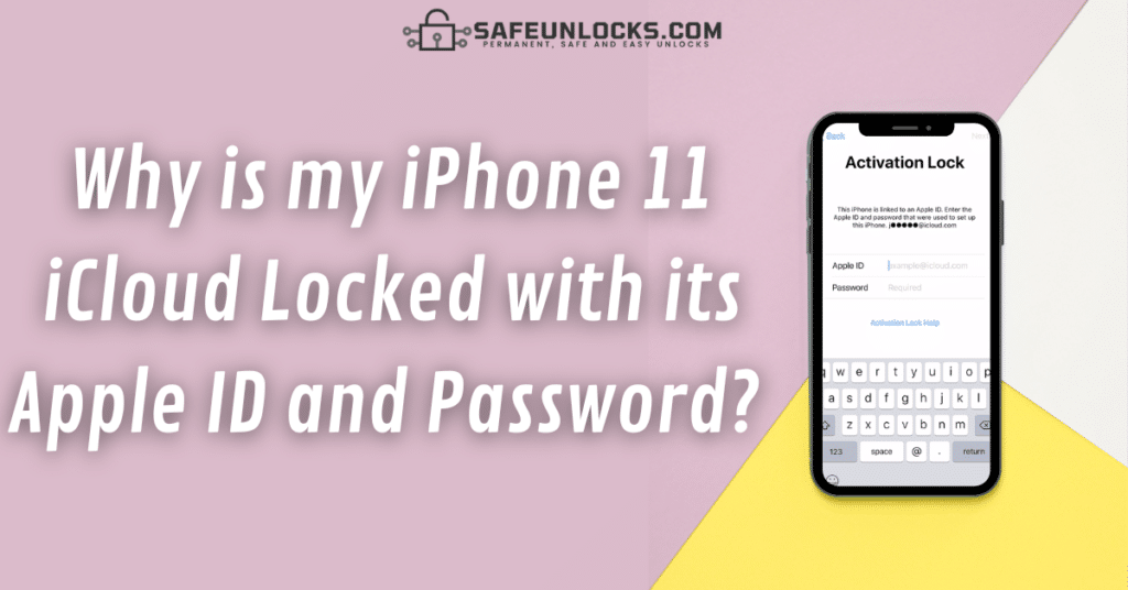 Why is my iPhone 11 iCloud Locked with its Apple ID and Password? 