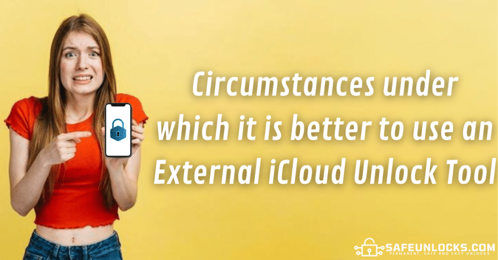 Circumstances under which it is better to use an External iCloud Unlock Tool