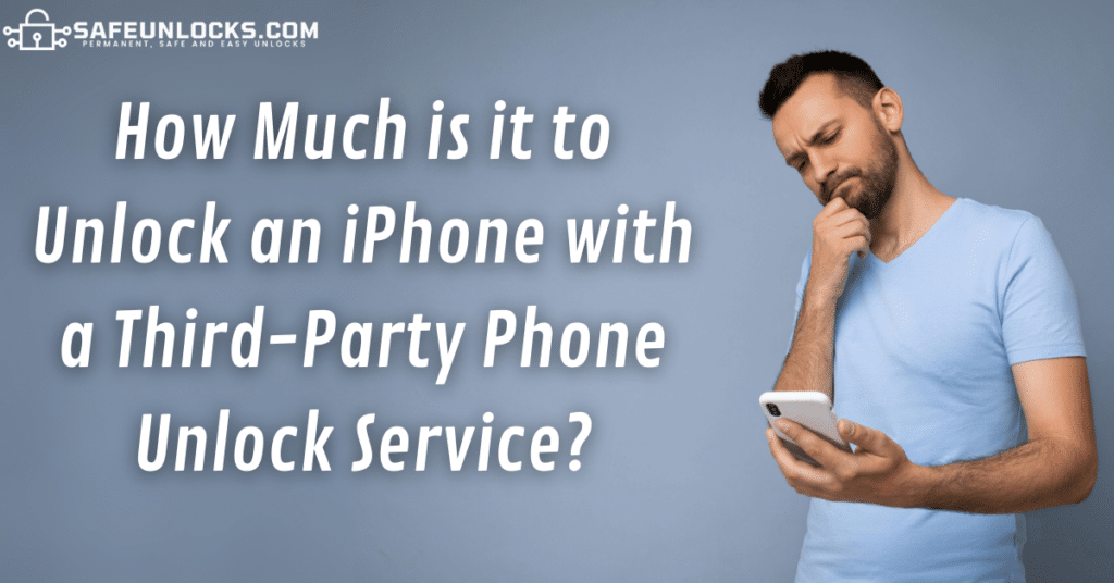 How Much is it to Unlock an iPhone with a Third-Party Phone Unlock Service?