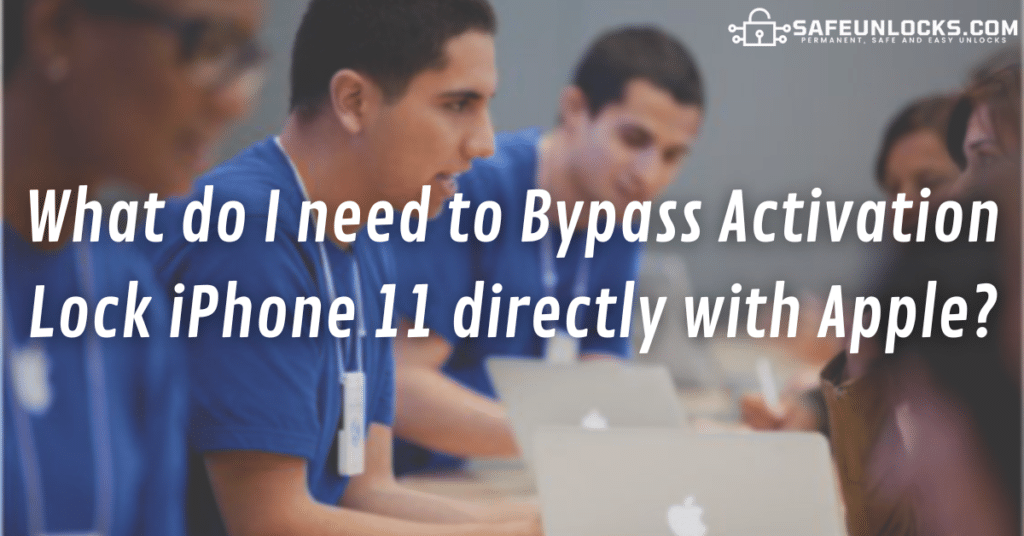 What do I need to Bypass Activation Lock iPhone 11 directly with Apple?