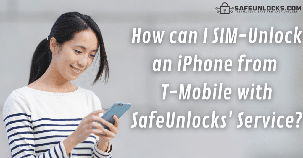 How can I SIM-Unlock an iPhone from T-Mobile with SafeUnlocks' Service?