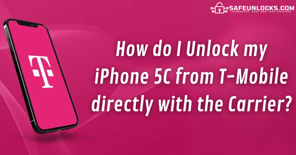 How do I Unlock iPhone 5C T Mobile directly with the Carrier?