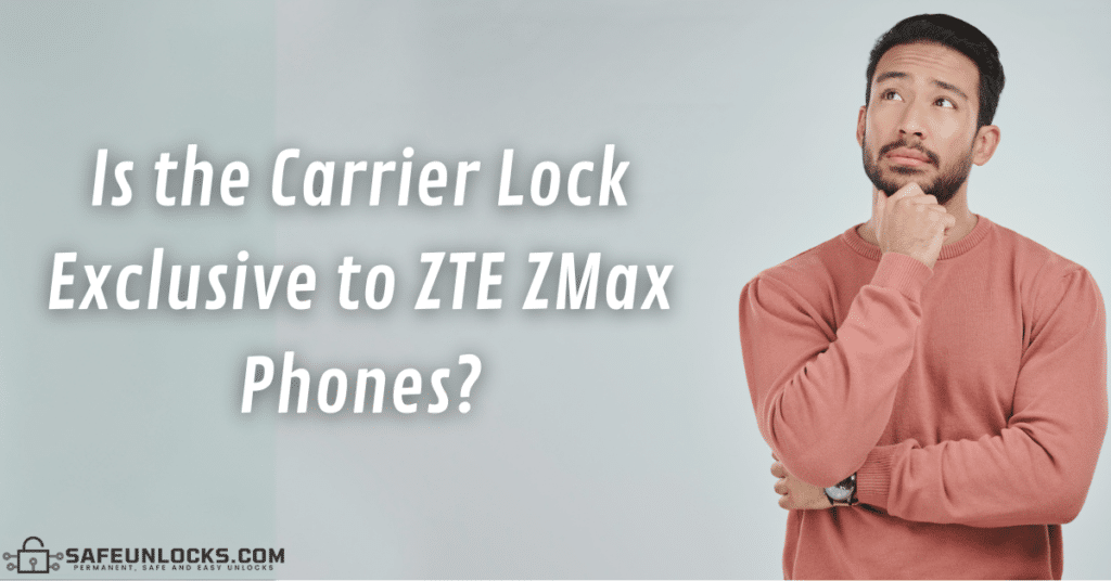 Is the Carrier Lock Exclusive to ZTE ZMax Phones?