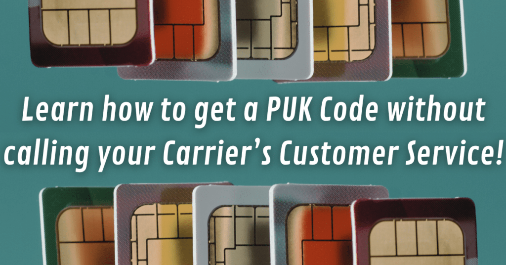 Learn how to get a PUK Code without calling your Carrier Customer Service!