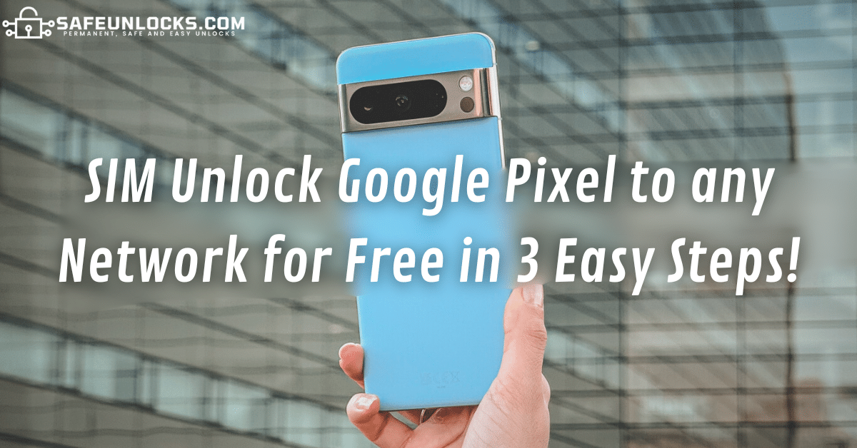 SIM Unlock Google Pixel to any Network for Free in 3 Easy Steps