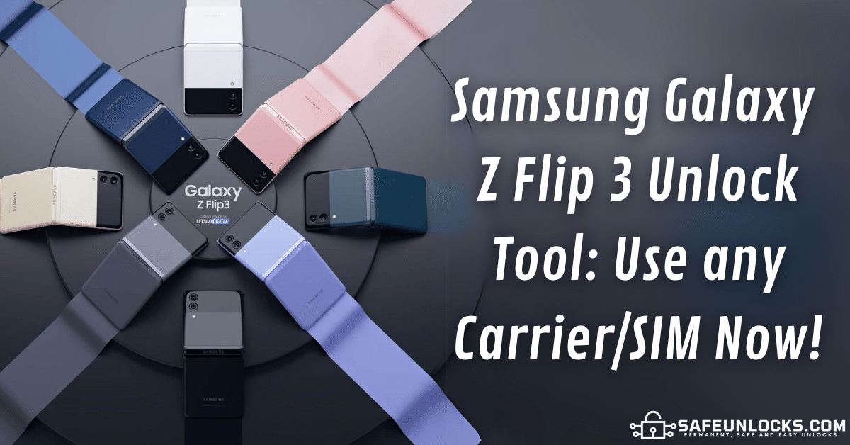 Samsung Galaxy Z Flip 3 Unlock Tool Use any Carrier SIM Now