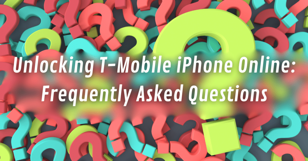Unlocking T-Mobile iPhone Online: Frequently Asked Questions
