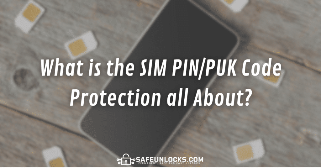 What is the SIM PIN/PUK Code Protection all About?