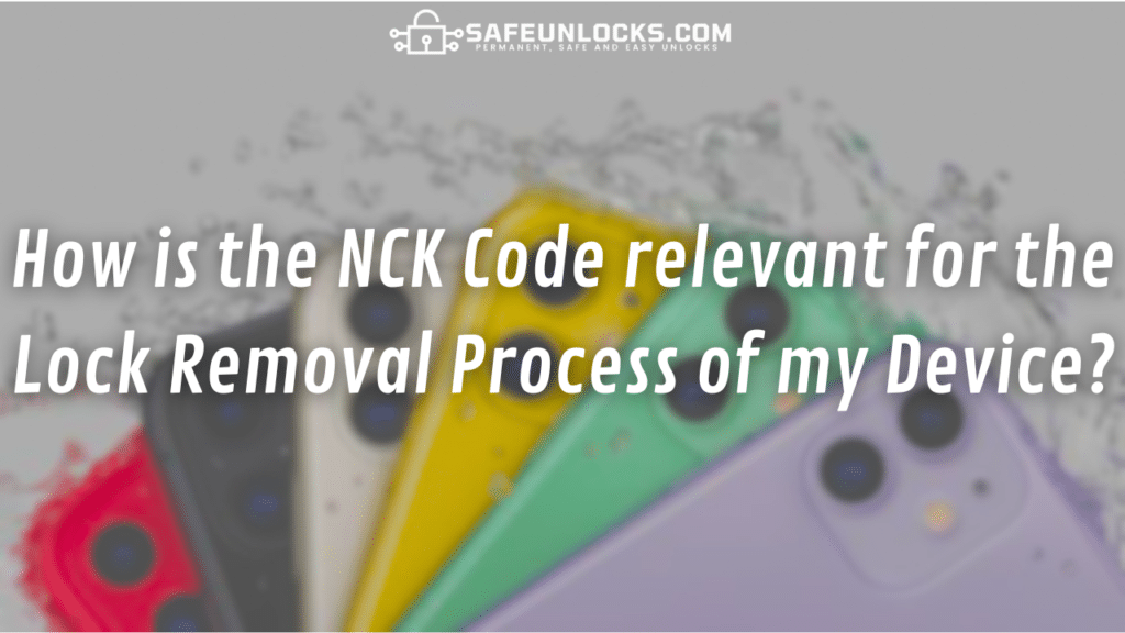 How is the NCK Code relevant for the Lock Removal Process of my Device?