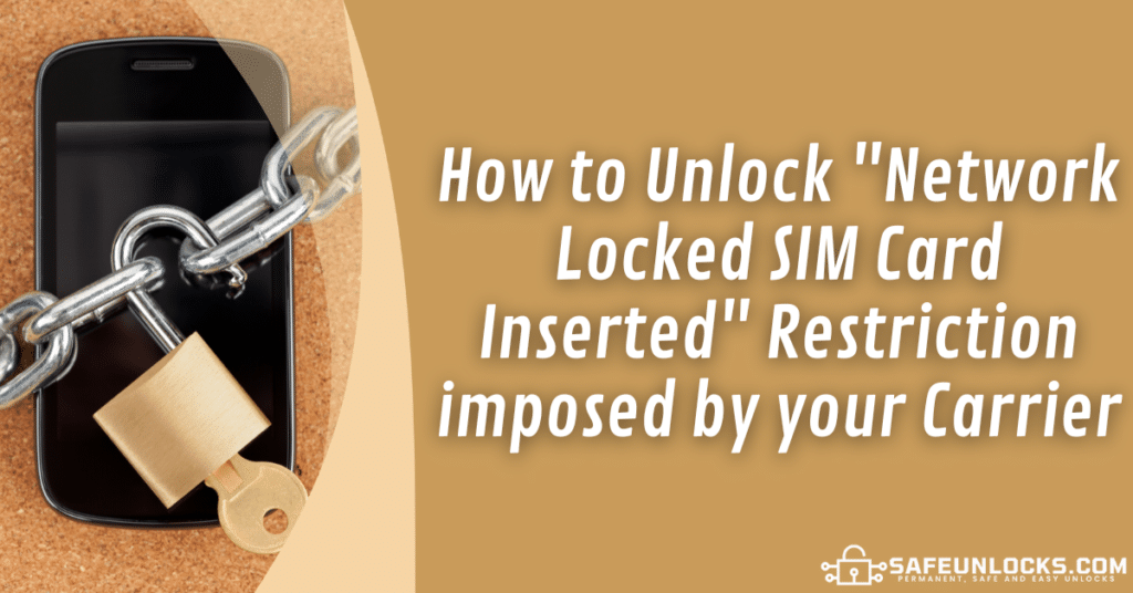 How to Unlock "Network Locked SIM Card Inserted" Restriction imposed by your Carrier