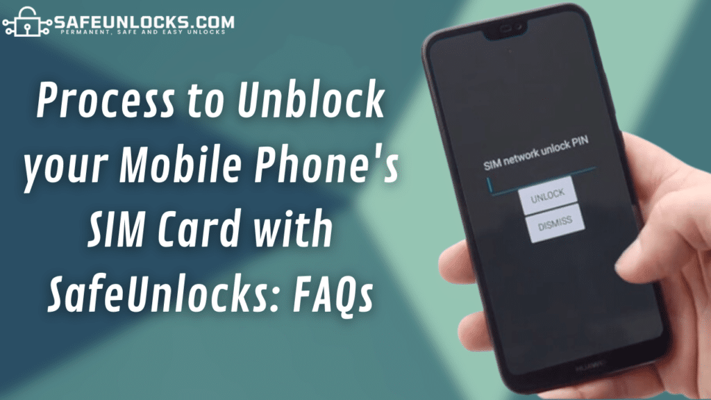 Process to Unblock your Mobile Phone's SIM Card with SafeUnlocks: FAQs
