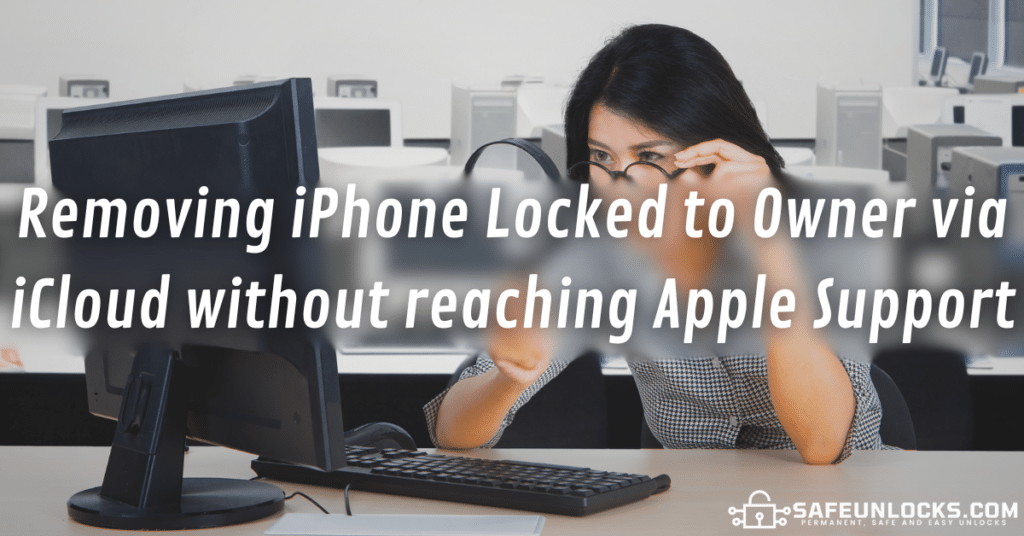 Removing iPhone Locked to Owner via iCloud without reaching Apple Support