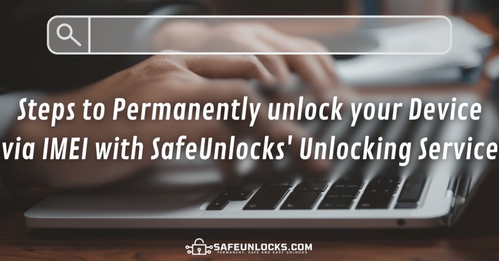 Steps to Permanently unlock your Device via IMEI with SafeUnlocks' Unlocking Service