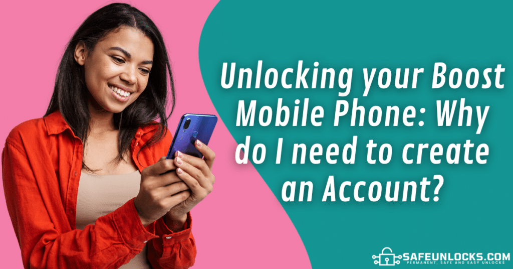 Unlocking your Boost Mobile Phone: Why do I need to create an Account?