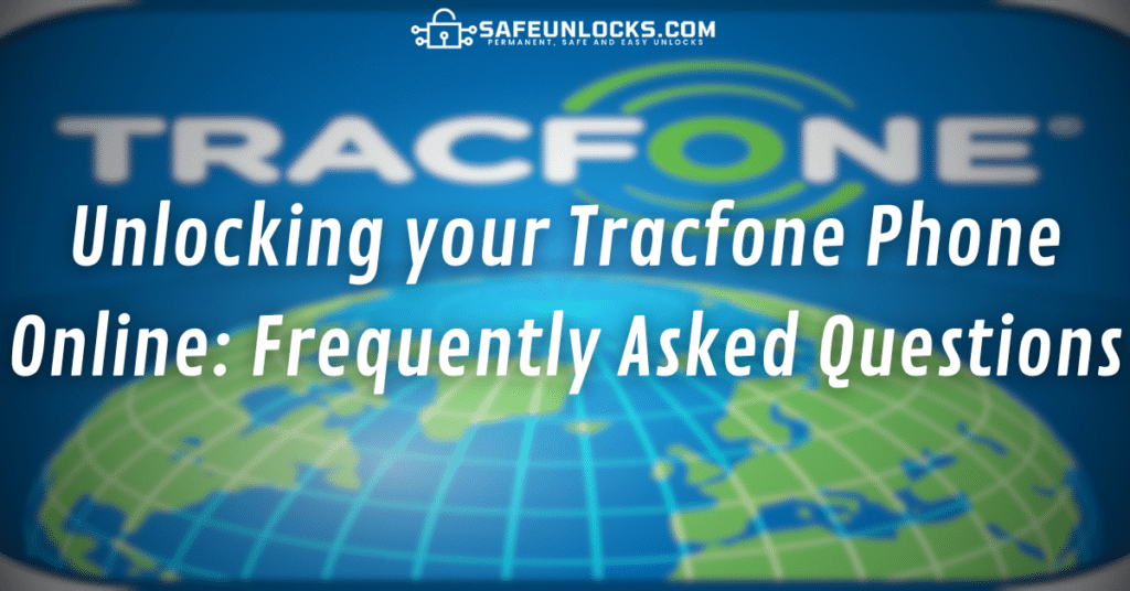 Unlocking your Tracfone Phone Online: Frequently Asked Questions