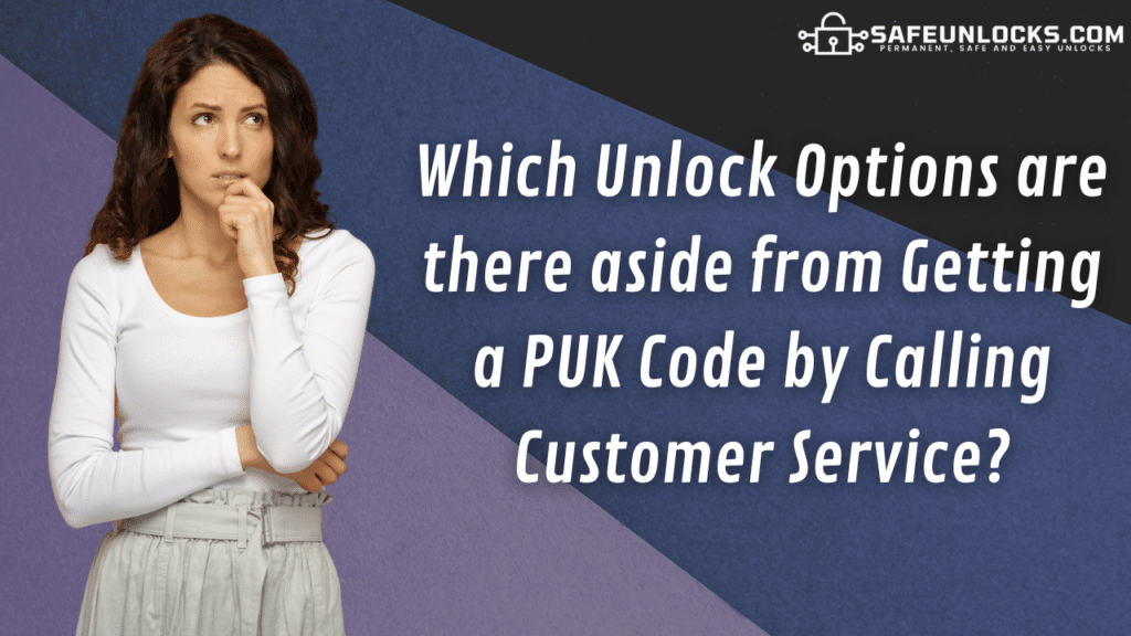 Which Unlock Options are there aside from Getting a PUK Code by Calling Customer Service?