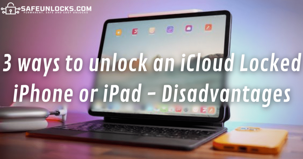 3 ways to unlock an iCloud Locked iPhone or iPad - Disadvantages