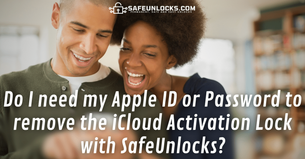 Do I need my Apple ID or Password to remove the iCloud Activation Lock with SafeUnlocks?