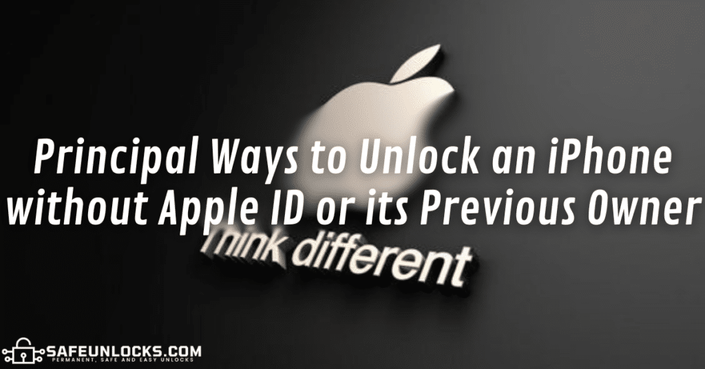 Principal Ways to Unlock an iPhone without Apple ID or its Previous Owner
