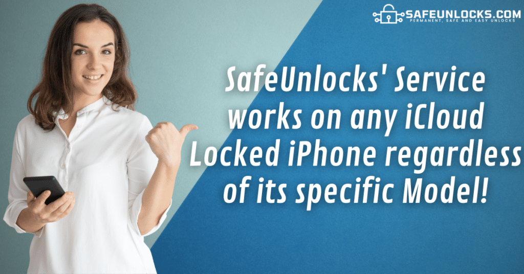 SafeUnlocks' Service works on any iCloud Locked iPhone regardless of its specific Model!