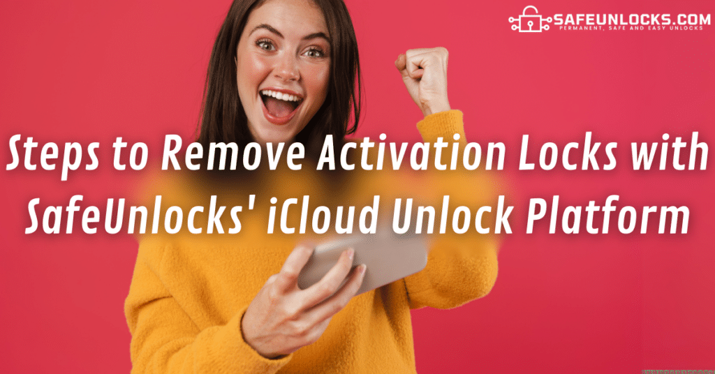 Steps to Remove Activation Locks with SafeUnlocks' iCloud Unlock Platform