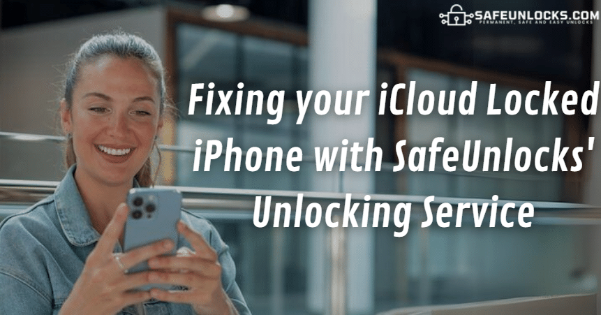 Fixing your iCloud Locked iPhone with SafeUnlocks' Unlocker Service