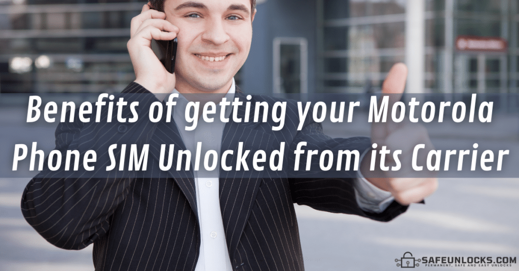 Benefits of getting your Motorola Phone SIM Unlocked from its Carrier