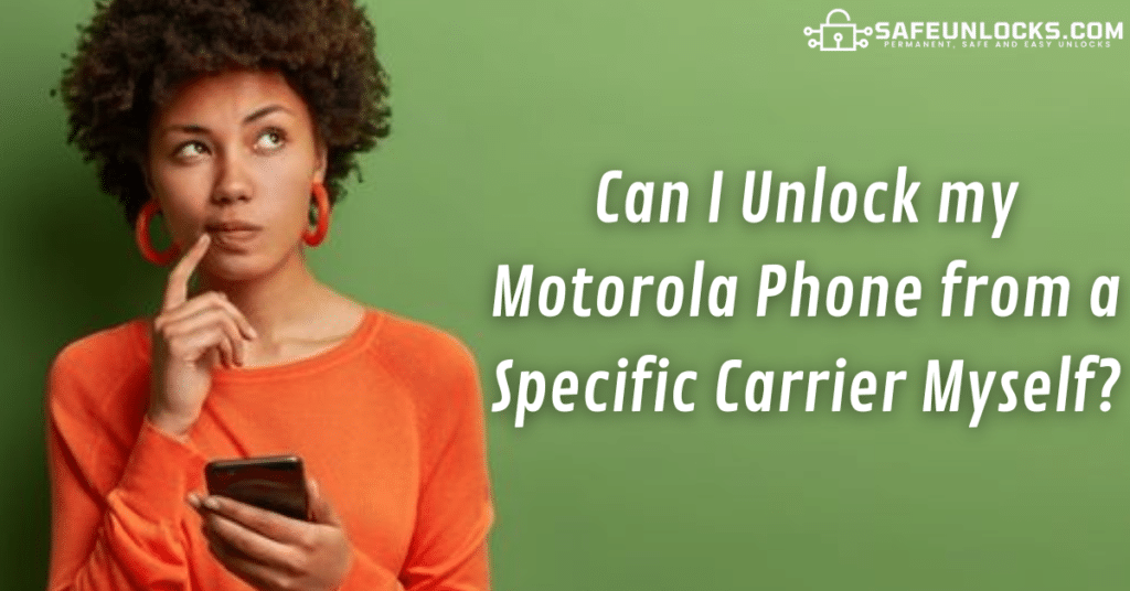 Can I Unlock my Motorola Phone from a Specific Carrier Myself?