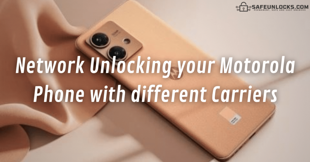 Network Unlocking your Motorola Phone with different Carriers
