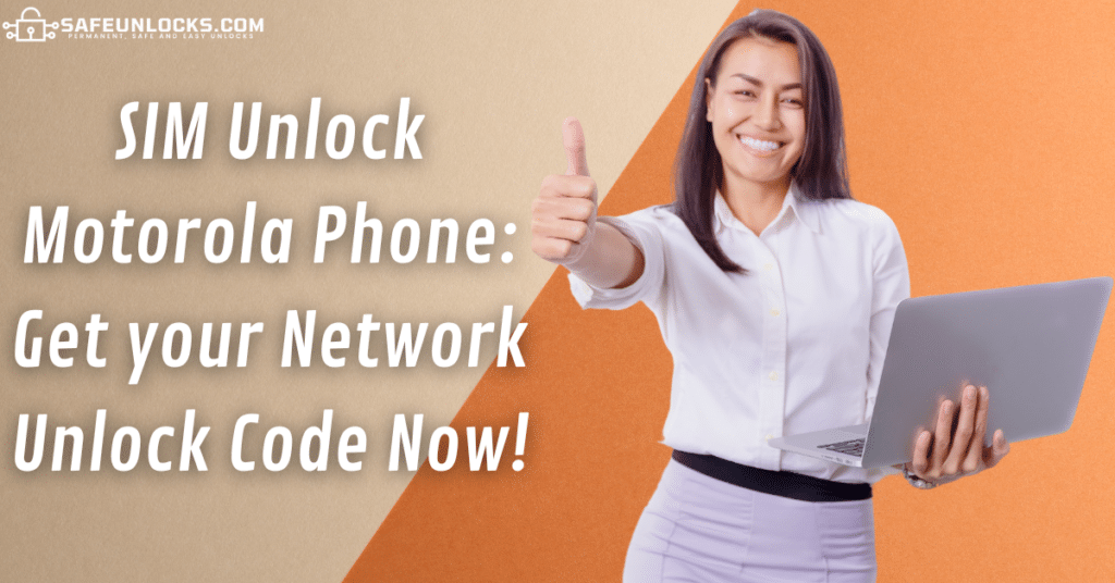 SIM Unlock Motorola Phone Get your Network Unlock Code Now