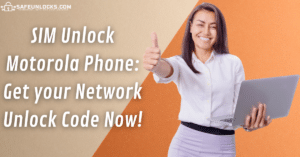 SIM Unlock Motorola Phone Get your Network Unlock Code Now
