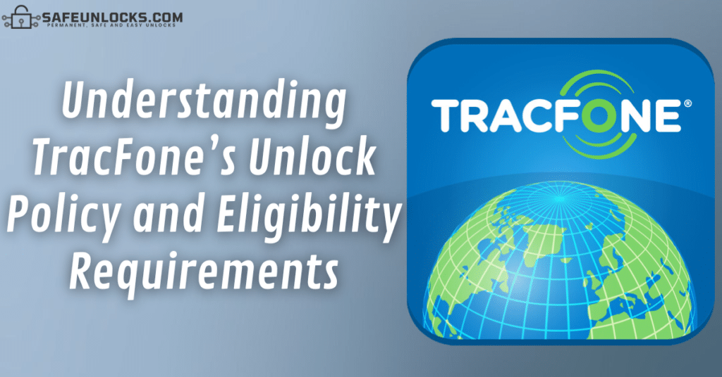 Understanding the TracFone Unlock Policy and its Eligibility Requirements