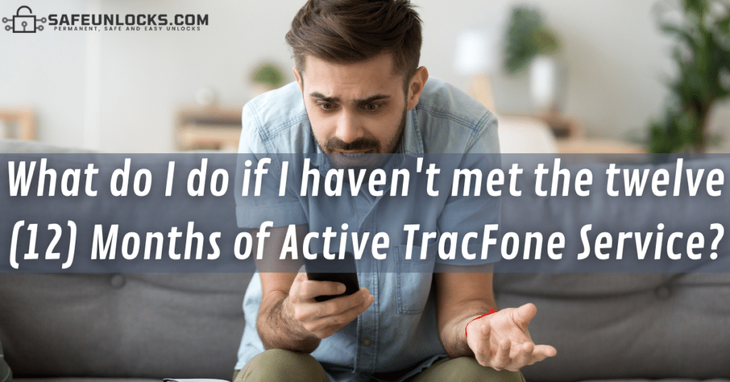 What do I do if I haven't met the twelve (12) Months of Active TracFone Service?
