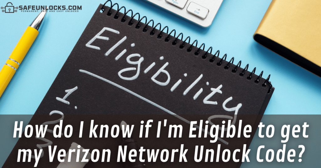 How do I know if I'm Eligible to get my Verizon Network Unlock Code?