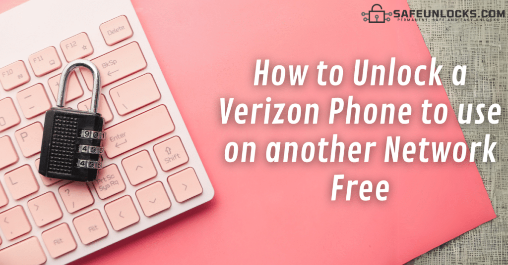 How to Unlock a Verizon Phone to use on another Network Free