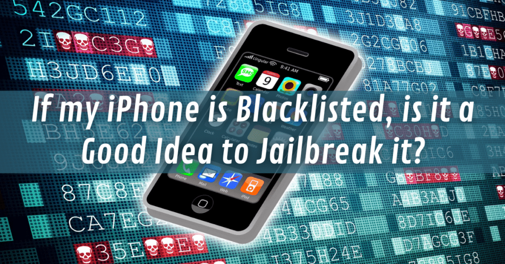 If my iPhone is Blacklisted, is it a Good Idea to Jailbreak it?